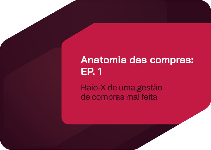 anatomia das compras: ep. 1 – raio-X de uma gestão de compra mal feita