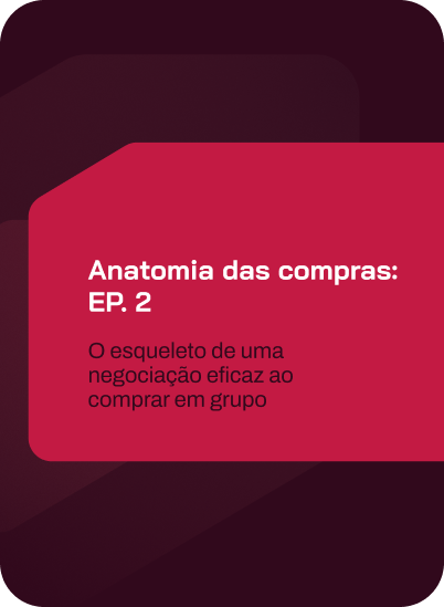 anatomia das compras: ep. 2 – o esqueleto de uma negociação eficaz ao comprar em grupo