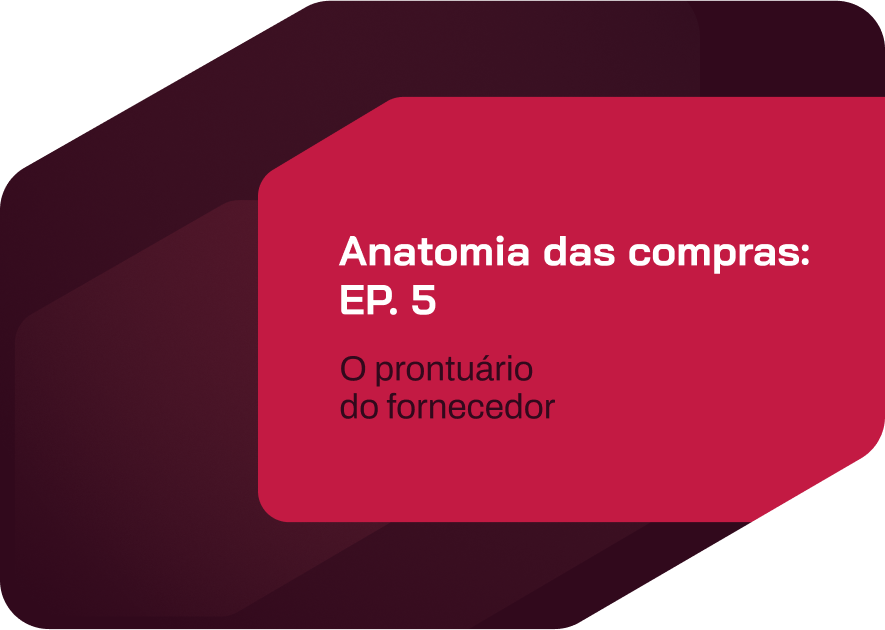 anatomia das compras: ep. 5 – o prontuário do fornecedor: como saber com quem você está lidando?